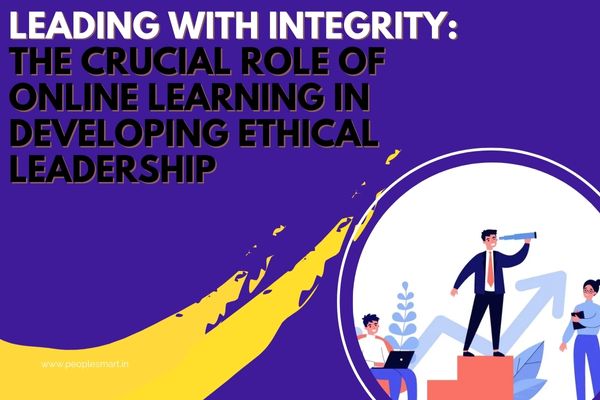 Leading with Integrity: The Crucial Role of Online Learning in Developing Ethical Leadership
