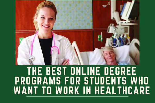The Best Online Degree Programs for Students Who Want to Work in Healthcare