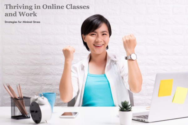 Thriving in Online Classes and Work: Strategies for Minimal Stress
