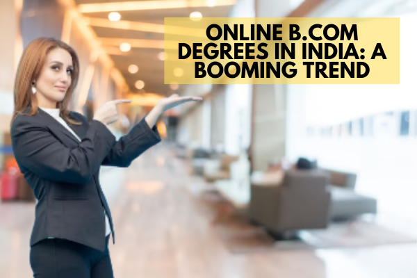Online B.Com Degrees in India: A Booming Trend